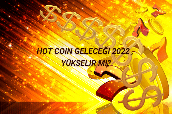 HOT Coin Gelecegi 2022 Yukselir Mi