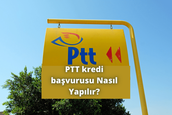 PTT kredi basvurusu Nasil Yapilir